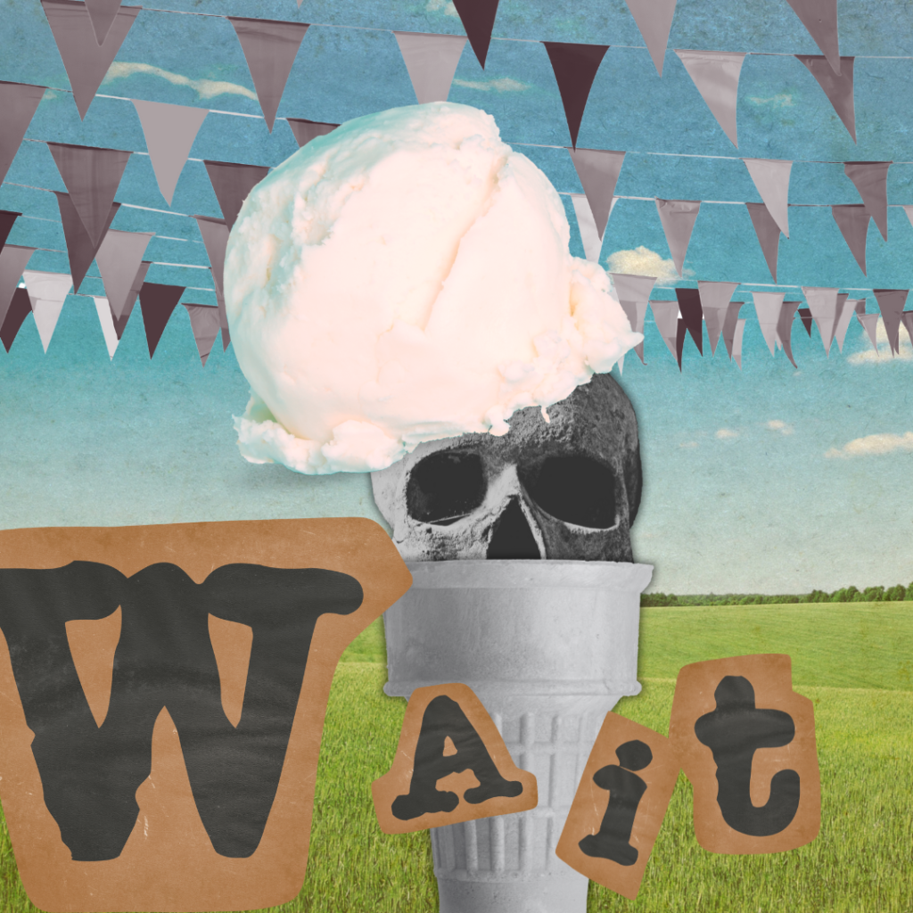 A skull appears in an ice cream cone, with a scoop of ice cream sitting atop the skull's head. Letters are arranged across the bottom of the image to spell the word "wait"