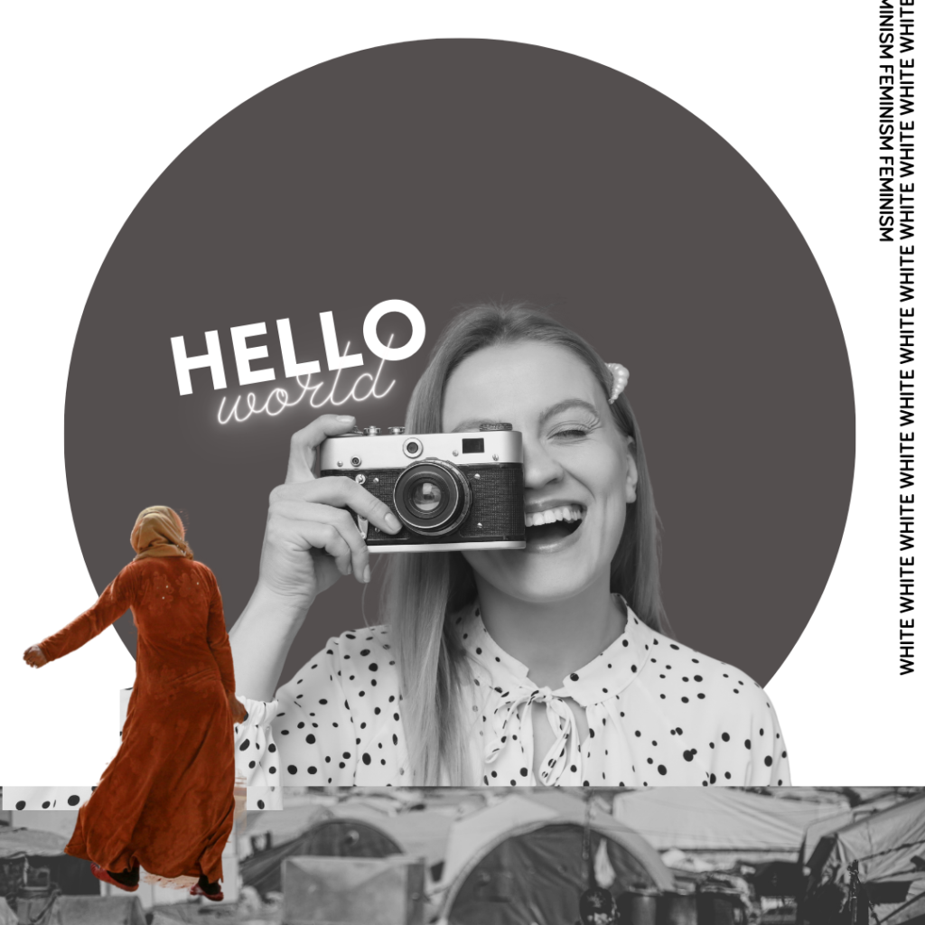 A grey circle appears centred against a white background. A white femme holds a camera up to her eye, as she smiles. The words, "HELLO world" appear to hover over her right (the viewer's left) shoulder. The words, "white feminism" appear vertically in the upper right hand corner. A woman wearing a hijab and a red prayer dress faces away from the viewer. Temporary dwellings appear clustered together in a black and white photograph situated in the bottom third of the image.