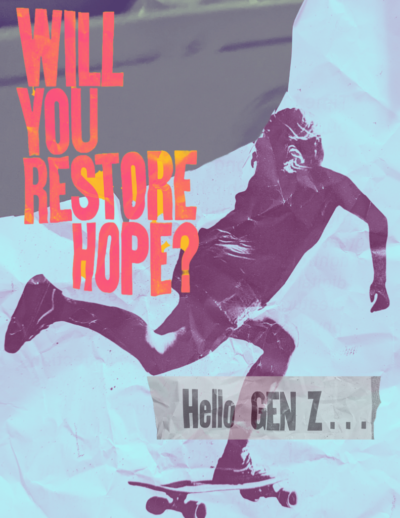 Digital Collage. Person on a skateboard skates away from viewer. The words, 'will you restore hope?' appear in the upper left quadrant. Smaller text, in the lower right quadrant, reads "hello gen z..."